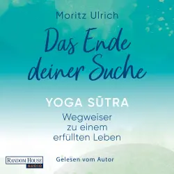 Cover - Moritz Ulrich - Das Ende deiner Suche - Yoga Sutra - Wegweiser zu einem erfüllten Leben