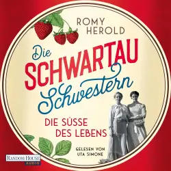 Cover - Romy Herold - Die Schwartau-Schwestern - Die Süße des Lebens - Roman - Die mitreißend-genussvolle Familiensaga über Schwartau und die wohl süßeste Versuchung, seit es Marmelade gibt