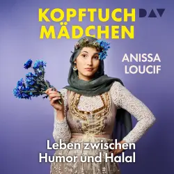Cover - Anissa Loucif - Kopftuchmädchen. Leben zwischen Humor und Halal - Die beliebte Comedienne über ihr Leben als Anästhesistin, Muslima und Mutter