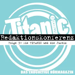 Cover - TITANIC - Das endgültige Hörmagazin - Folge 3 - Die TITANIC und die Justiz