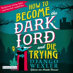 Cover - Django Wexler - Dark Lord Davi - Böse, sarkastisch, hardcore - und zum Brüllen komisch! - Band 1 - How to become the Dark Lord and die trying