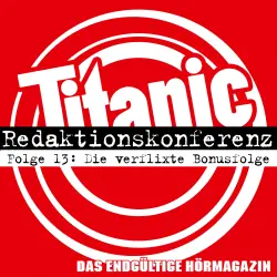 Cover - TITANIC - Das endgültige Hörmagazin - Folge 13 - Die verflixte Bonusfolge