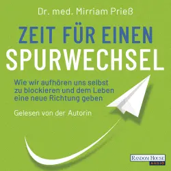 Cover - Mirriam Prieß - Zeit für einen Spurwechsel - Wie wir aufhören uns selbst zu blockieren und dem Leben eine neue Richtung geben