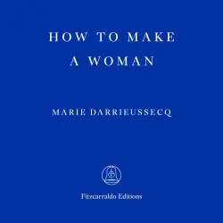 Cover - Marie Darrieussecq - How to Make a Woman