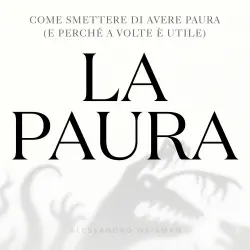 Cover - Alessandro Weisman - La paura che ti salva - Come trasformare la paura in forza e smettere di vivere a metà