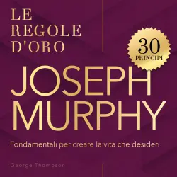 Cover - George Thopmson - 30 regole d'oro Murphy - I principi di Joseph Murphy per riprogrammare il subconscio e cambiare la tua vita - Le regole d'oro
