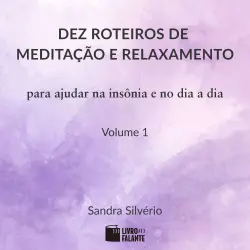 Cover - Sandra Silvério - Dez roteiros de meditação e relaxamento - Volume 1 - Para ajudar na insônia e no dia a dia
