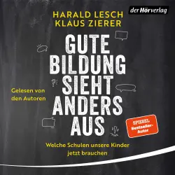 Cover - Harald Lesch - Gute Bildung sieht anders aus! - Welche Schulen unsere Kinder jetzt brauchen