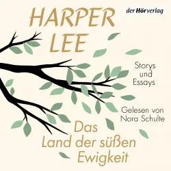 Cover - Harper Lee - Das Land der süßen Ewigkeit - Storys und Essays. Enthält bisher unveröffentlichte Texte der großen amerikanischen Erzählerin. Deutsche Ausgabe
