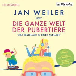 Cover - Jan Weiler - Die ganze Welt der Pubertiere. Drei Bestseller in einer Ausgabe - Das Pubertier. Im Reich der Pubertiere. Und ewig schläft das Pubertier