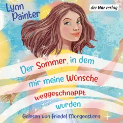 Cover - Lynn Painter - Der Sommer, in dem mir meine Wünsche weggeschnappt wurden - Das herzerwärmend witzige Kinderbuch-Debüt von Bestseller-Autorin Lynn Painter ab 10 Jahren
