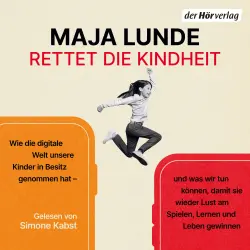 Cover - Maja Lunde - Rettet die Kindheit - Wie die digitale Welt unsere Kinder in Besitz genommen hat - und was wir tun können, damit sie wieder Lust am Spielen, Lernen und Leben gewinnen