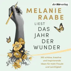 Cover - Melanie Raabe - Das Jahr der Wunder - 365 schöne, kreative (und stellenweise wirklich absonderliche) Ideen für mehr - Inspiration, Freude und Leichtigkeit