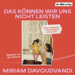 Cover - Miriam Davoudvandi - Das können wir uns nicht leisten - Was es bedeutet, in Deutschland arm zu sein - Von der Gastgeberin des beliebten Podcasts "Danke, gut". - - SPIEGEL-Bestseller