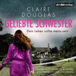 Cover - Claire Douglas - Geliebte Schwester - Dein Leben sollte meins sein. Thriller - Der neue Thriller der Nr.-1-SPIEGEL-Bestsellerautorin - Claire Douglas überrascht immer wieder!
