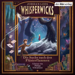 Cover - Jordan Lees - Die Whisperwicks-Reihe - Geheimnisvolle Fantasy ab 11 Jahren - Band 1 - Whisperwicks - Die Suche nach den Flüsterflammen