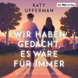 Cover - Katy Upperman - Wir haben gedacht, es wäre für immer - Ein hoch emotionaler und romantischer Roman, perfekt für Fans von Laura Nowlins "If He Had Been with Me"