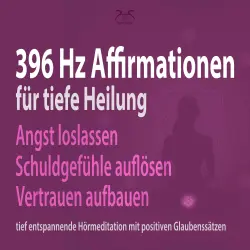 Cover - Torsten Abrolat - 396 Hz Affirmationen für tiefe Heilung: Angst loslassen, Schuldgefühle auflösen, Vertrauen aufbauen - tief entspannende Hörmeditation mit positiven Glaubenssätzen