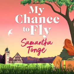 Cover - Samantha Tonge - My Chance to Fly - A BRAND NEW totally sparkling, uplifting story about love and friendship from Samantha Tonge for 2026