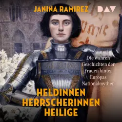 Cover - Janina Ramirez - Heldinnen, Herrscherinnen, Heilige. Die wahren Geschichten der Frauen hinter Europas Nationalmythen