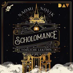 Cover - Naomi Novik - Die Scholomance-Reihe - Band 1 - Scholomance - Tödliche Lektion (Teil 1)