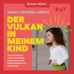 Cover - Sarah Ockwell-Smith - Der Vulkan in meinem Kind. Wie wir Kinder mit ADHS und starken Gefühlsausbrüchen besser verstehen und unterstützen