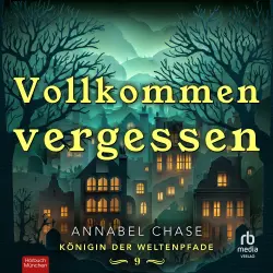 Cover - Annabel Chase - Königin der Weltenpfade - Band 9 - Vollkommen Vergessen