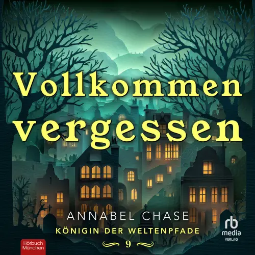 Cover - Annabel Chase - Königin der Weltenpfade - Band 9 - Vollkommen Vergessen