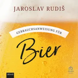Cover - Jaroslav Rudiš - Gebrauchsanweisung für Bier - Poetische Liebeserklärung an den goldenen Gerstensaft
