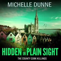 Cover - Michelle Dunne - The County Cork Killings - Inspired by the author's own experiences as an Irish infantry soldier and UN Peacekeeper - Book 2 - Hidden in Plain Sight