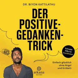 Cover - Biyon Kattilathu - Der Positive-Gedanken-Trick - Einfach glücklich ohne Angst und Grübeln