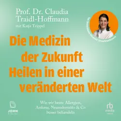 Cover - Prof. Dr. Claudia Traidl-Hoffmann - Die Medizin der Zukunft - Heilen in einer veränderten Welt - Wie wir heute Allergien, Asthma, Neurodermitis & Co besser behandeln