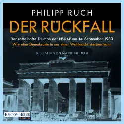 Cover - Philipp Ruch - Der Rückfall - Der rätselhafte Triumph der NSDAP am 14. September 1930: Wie eine Demokratie in nur einer Wahlnacht sterben kann - Von dem bekannten Politikaktivisten und SPIEGEL-Be ...