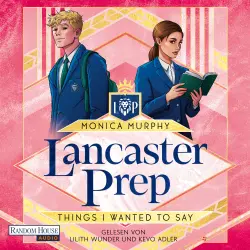 Cover - Monica Murphy - Lancaster-Prep-Reihe - Roman - Die auf TikTok gehypte spicy Romance endlich auf Deutsch! - Band 1 - Lancaster Prep - Things I Wanted to Say