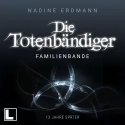 Cover - Nadine Erdmann - Die Totenbändiger Sequel - Band 2 - Familienbande: 13 Jahre später