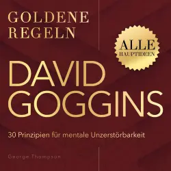 Cover - George Thompson - David Goggins - Goldene Regeln - 30 Prinzipien für mentale Unzerstörbarkeit - Goldene Regeln