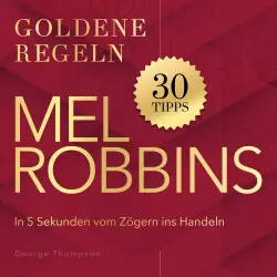 Cover - George Thompson - Mel Robbins - Goldene Regeln - In 5 Sekunden vom Zögern ins Handeln - Goldene Regeln