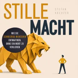 Cover - Stefan Kreuzer - Stille Macht - Wie Sie schwierige Menschen entwaffnen, ohne ein Wort zu verlieren