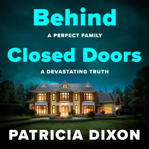 Cover - Patricia Dixon - Behind Closed Doors - A chilling domestic thriller full of betrayal, lies, and family secrets from Patricia Dixon