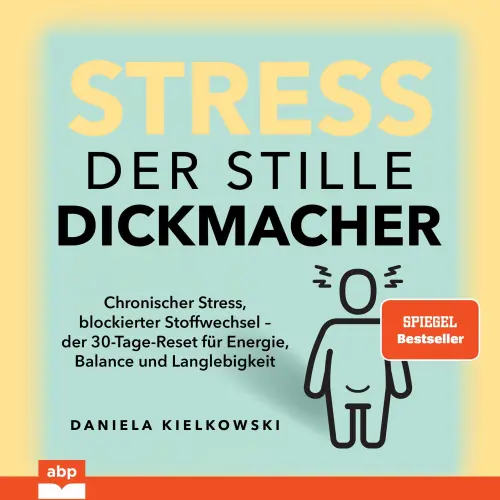 Cover - Daniela Kielkowski - Stress. Der stille Dickmacher - Chronischer Stress, blockierter Stoffwechsel - der 30-Tage-Reset für Energie, Balance und Langlebigkeit