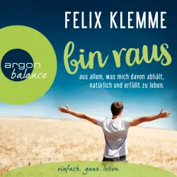 Cover - Felix Klemme - bin raus - aus allem, was mich davon abhält, natürlich und erfüllt zu leben