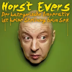 Cover - Horst Evers - Horst Evers - Der kategorische Imperativ ist keine Stellung beim Sex