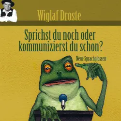 Cover - Wiglaf Droste - Wiglaf Droste - Sprichst du noch oder kommunizierst du schon?
