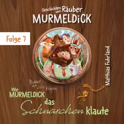 Cover - Matthias Fuhrland - Geschichten vom Räuber Murmeldick - Band 7 - Wie Murmeldick das Schnarchen klaute