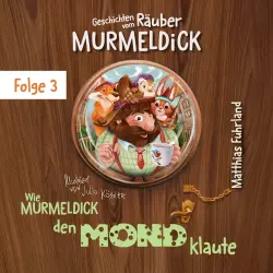 Cover - Matthias Fuhrland - Geschichten vom Räuber Murmeldick - Band 3 - Wie Murmeldick den Mond klaute