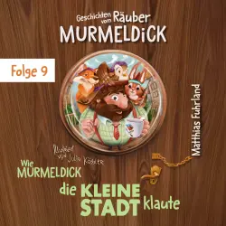 Cover - Matthias Fuhrland - Geschichten vom Räuber Murmeldick - Band 9 - Wie Murmeldick die kleine Stadt klaute