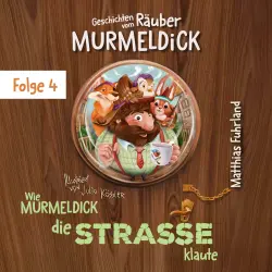 Cover - Matthias Fuhrland - Geschichten vom Räuber Murmeldick - Band 4 - Wie Murmeldick die Straße klaute