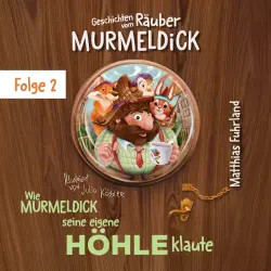 Cover - Matthias Fuhrland - Geschichten vom Räuber Murmeldick - Band 2 - Wie Murmeldick seine eigene Höhle klaute