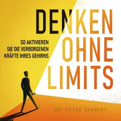 Cover - Dr. Peter Schmidt - Denken ohne Limits - So aktivieren Sie die verborgenen Kräfte Ihres Gehirns