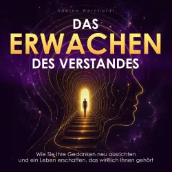 Cover - Sabine Wernhardt - Das Erwachen des Verstandes - Wie Sie Ihre Gedanken neu ausrichten und ein Leben erschaffen, das wirklich Ihnen gehört